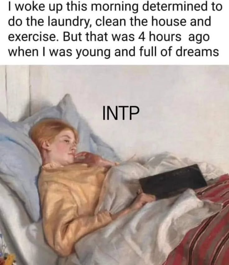 the image is a meme combining text and a painting. the text reads "i woke up this morning determined to do the laundry, clean the house and exercise. but that was 4 hours ago when i was young and full of dreams". below the text is a painting of a person lying in bed holding a keyboard. overlaid on the image is the text "intp", referring to a personality type. the overall effect is humorous, conveying a sense of procrastination and relatable laziness.