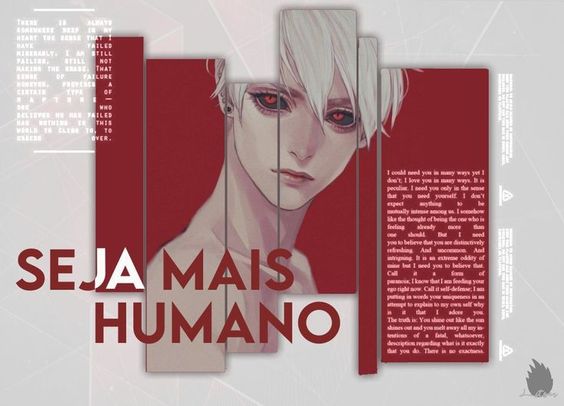 the image is a stylized collage featuring a drawing of a young man with striking white hair and red eyes. the style is reminiscent of anime or manga. he is positioned slightly offcenter, gazing directly at the viewer with a neutral expression. the background is a vibrant red with faded text layered behind him. bold, white portuguese text reading "seja mais humano," which translates to "be more human," overlays a portion of the man's image. to his right is a block of english text, seemingly a letter or a part of a longer written piece, discussing themes of love, need, uniqueness, and selfdefense.