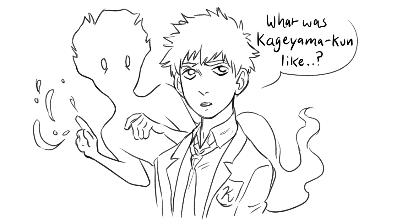a black and white sketch of a male character with a curious expression, seemingly being touched by a ghostlike figure. the character wears a school uniform and the ghostlike figure is drawn with wispy lines. there's a speech bubble asking "what was kageyamakun like..?"