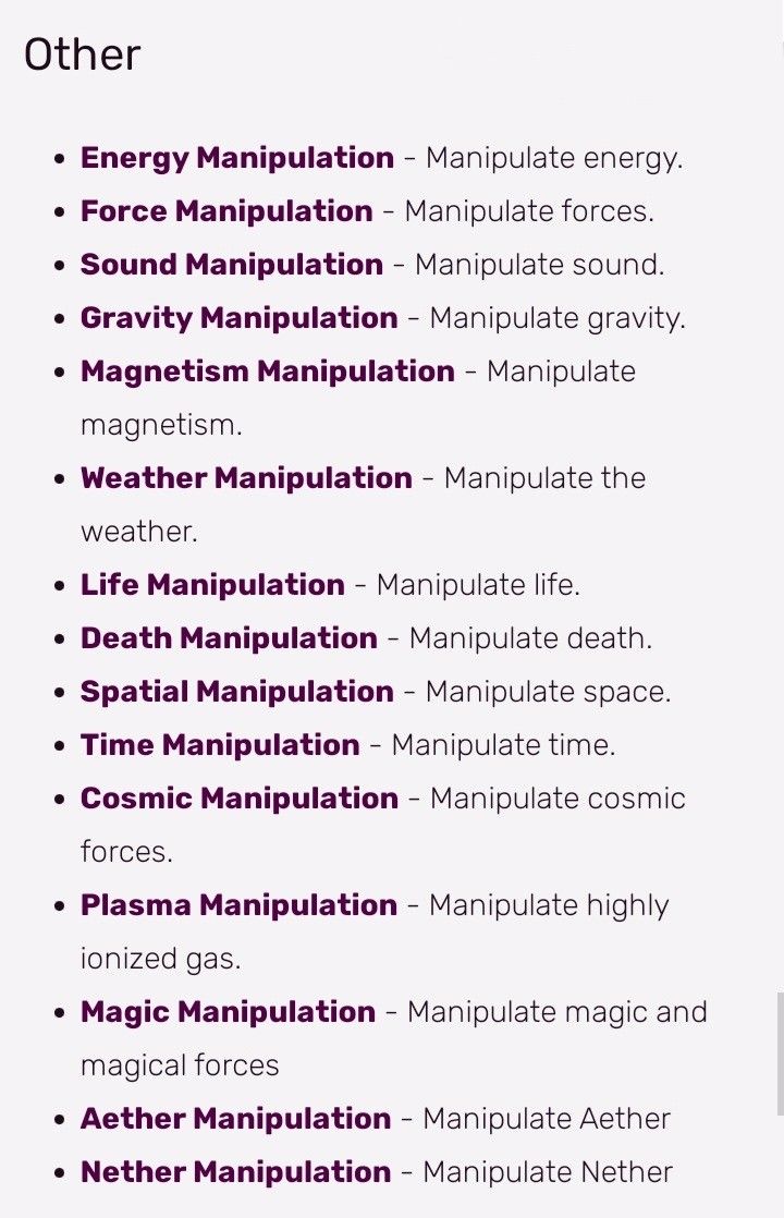 the image is a list of various types of manipulations. the list includes: energy manipulation, force manipulation, sound manipulation, gravity manipulation, magnetism manipulation, weather manipulation, life manipulation, death manipulation, spatial manipulation, time manipulation, cosmic manipulation, plasma manipulation, magic manipulation, aether manipulation, and nether manipulation. each item in the list is followed by a short description of what that manipulation entails.
