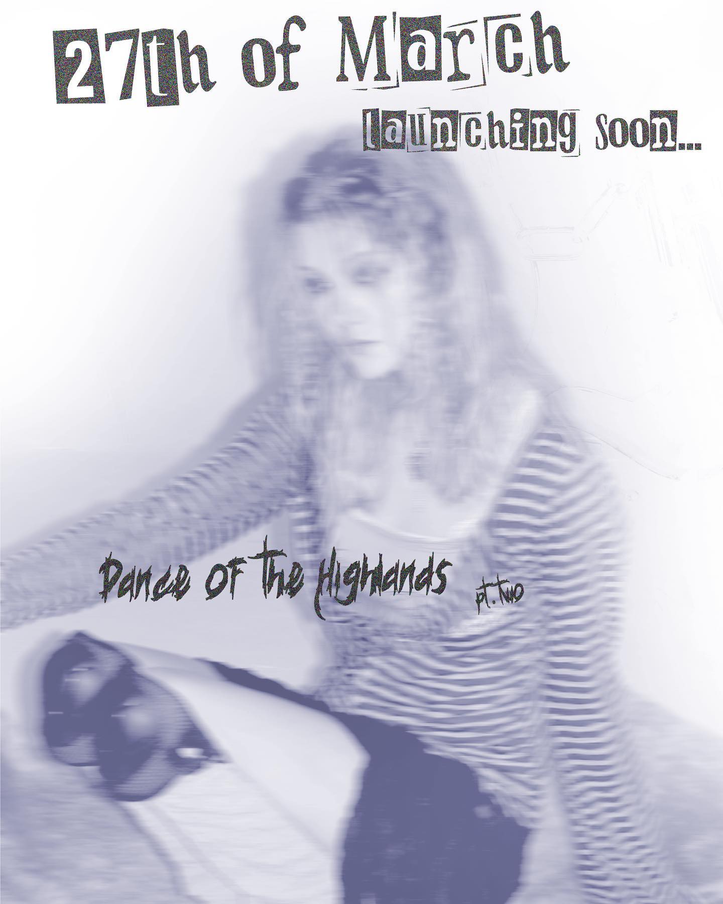 the image is a promotional poster for a music release titled "dance of the highlands pt. two," scheduled for launch on the 27th of march.  the poster features a blurred, almost ghostly image of a woman with long hair wearing a striped shirt.  the woman appears to be in motion, creating a sense of dynamism and mystery. the overall color palette is muted purple tones, lending a vintage or artistic feel. the text is stylized with a distressed or rippedpaper look, enhancing the overall aesthetic. the blurriness adds an element of intrigue and might be intended to represent movement or energy.