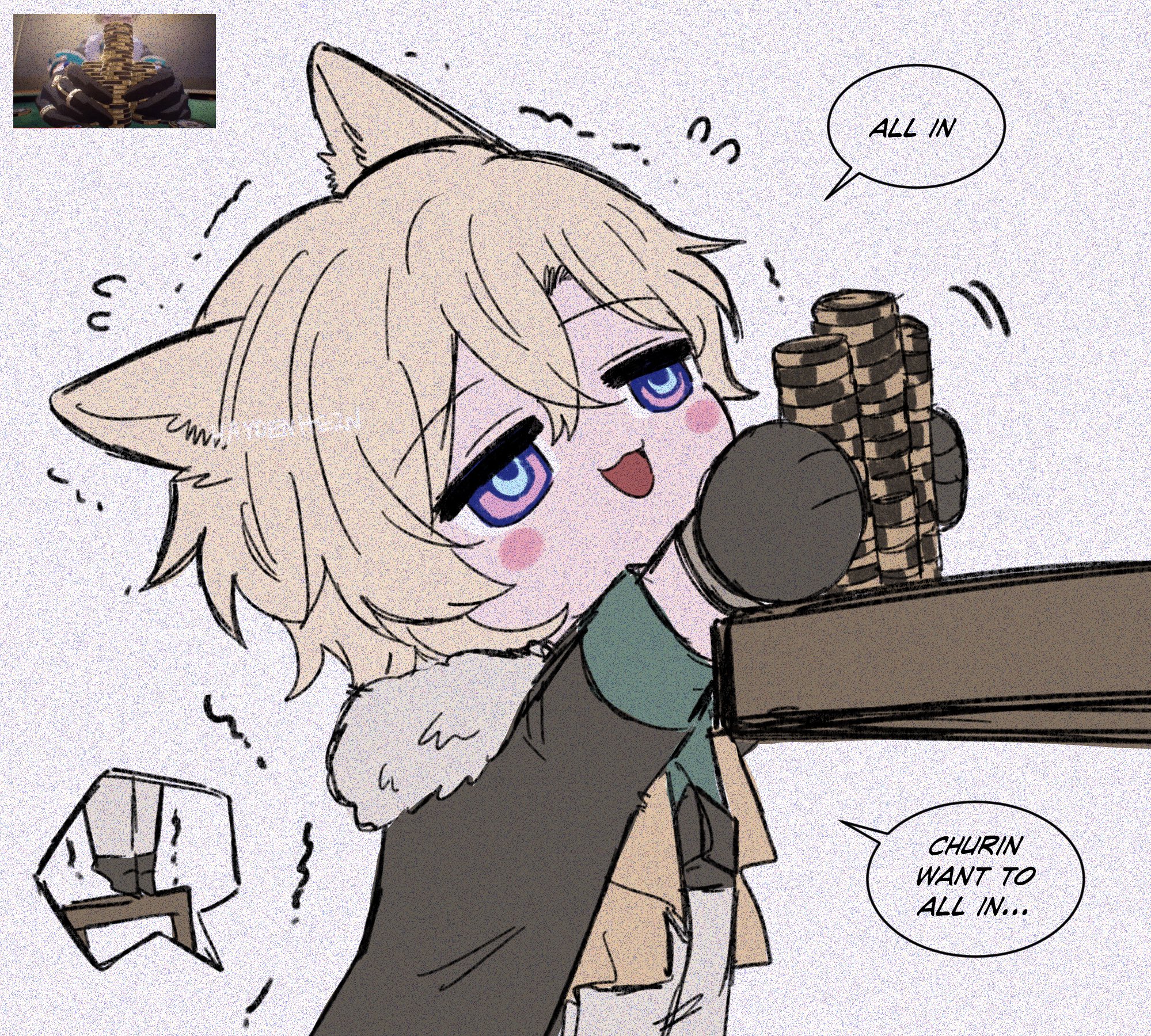 an illustration of a chibi anime character, with blonde hair, cat ears and a coat, sitting at a table and holding a stack of poker chips while smiling. the character has a speech bubble above them saying "all in" with a speech bubble below saying "churin want to all in..."