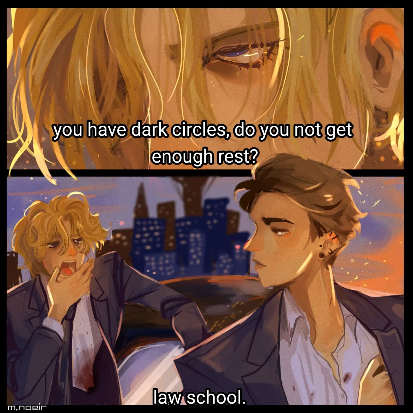 the image is a digital illustration in an anime/manga style. it's divided into two panels. the top panel is a closeup of a blond young man's face, showing noticeable dark circles under his eyes. text overlaid on the image asks, "you have dark circles, do you not get enough rest?". the bottom panel shows two young men in suits, one blond, and the other with brown hair, against a backdrop of a city at night/sunset. the blond man appears to be yawning or covering his mouth.  the brownhaired man looks more serious and concerned. text at the bottom of the second panel states, "law school". the overall mood is one of stress, concern, and possibly friendship amidst the pressures of law school. the art style is painterly, with soft shading and warm colors.