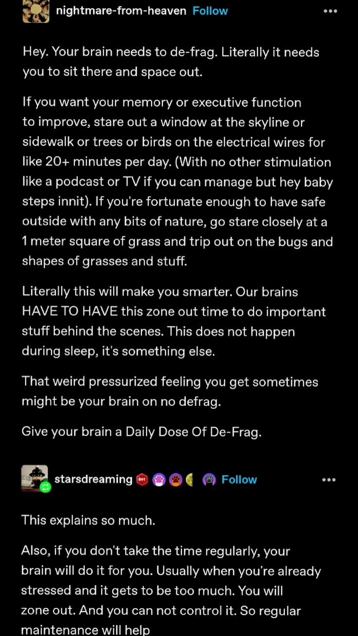 a tumblr post advocating for taking time to "defrag" the brain by staring out a window or at nature. it suggests this can improve memory and executive function. a followup comment notes that if you don't take the time regularly, your brain will do it for you through uncontrolled zoning out.