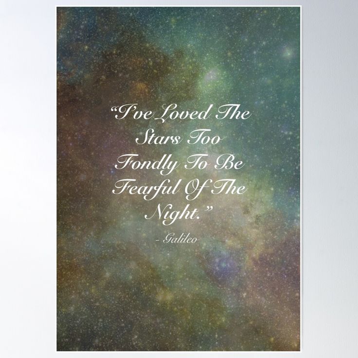 the image is a poster featuring a quote by galileo galilei against a backdrop of a nebula or galaxy.  the quote reads:  "i've loved the stars too fondly to be fearful of the night." the text is in a simple, elegant serif font in offwhite, contrasting nicely with the deep, colorful, and somewhat blurry space image. the attribution "galileo" is smaller and placed underneath the quote. the overall aesthetic is calm, romantic and inspirational.