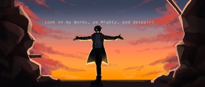 a silhouette of a man standing in a sunset. he has his arms spread wide, and he is looking to the side. the sky is a mix of pink and orange, and there are clouds in the distance. the man is standing on a rocky mountain, and there are mountains behind him. the text "look on my works, ye mighty, and despair!" is written in white on the sky.
