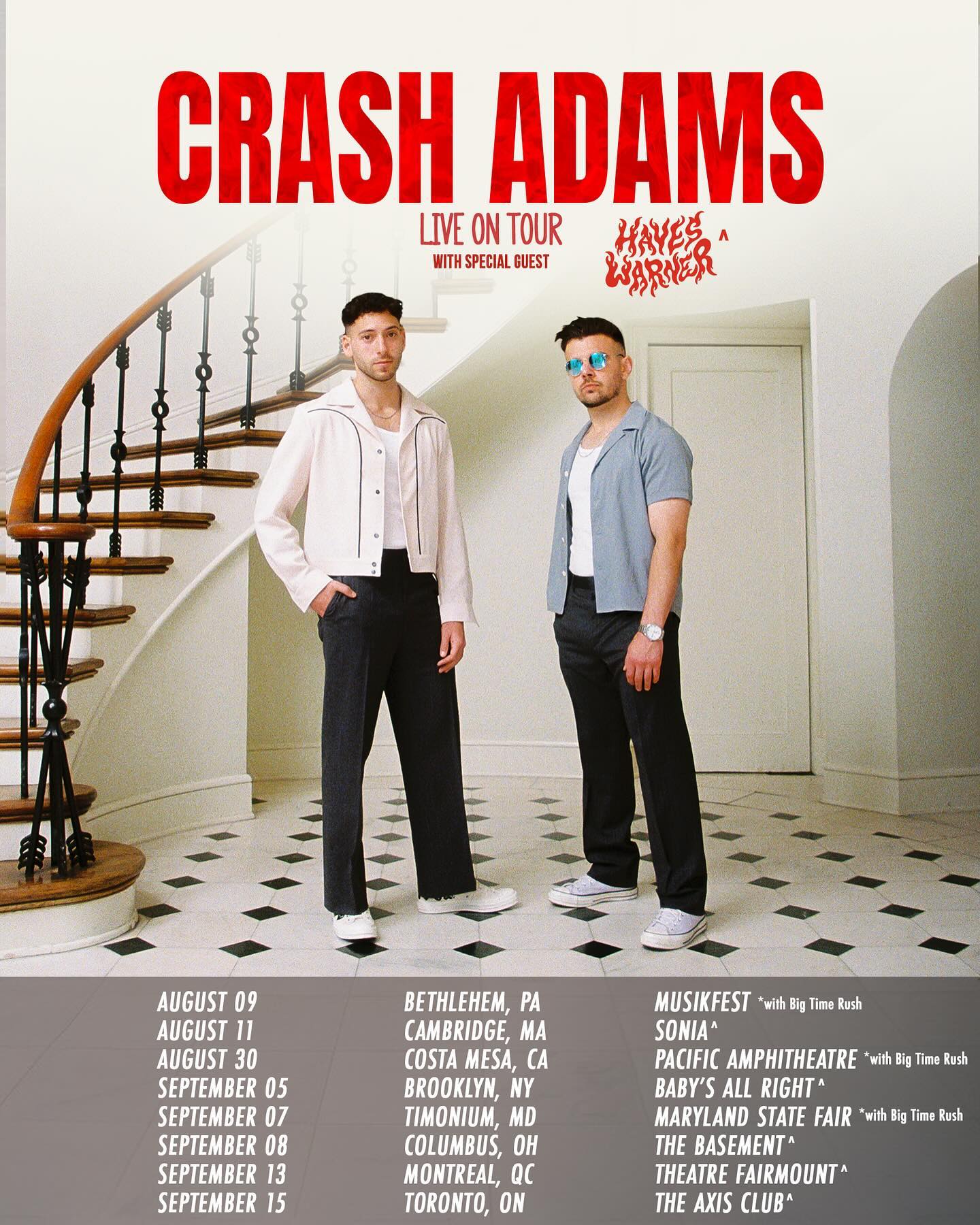 a promotional poster for crash adams' tour with special guest hayes warner. the poster lists various tour dates and locations, including cities in pennsylvania, massachusetts, california, new york, maryland, ohio, quebec, and ontario. it also mentions specific venues like musikfest, sonia, pacific amphitheatre, baby's all right, maryland state fair, the basement, theatre fairmont, and the axis club. some dates are noted to feature big time rush. the poster features a picture of crash adams and hayes warner standing in a hallway with a staircase.