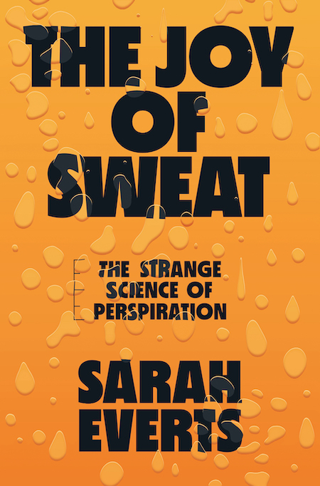the image is a book cover for "the joy of sweat: the strange science of perspiration" by sarah everts. the cover features a bright orange background with a pattern of water droplets. the title, "the joy of sweat," is written in bold black letters, with "sweat" appearing larger than "the joy of". the subtitle, "the strange science of perspiration," is written in smaller, sansserif font, with a rulerlike line separating it from the title. the author's name, "sarah everts," is written in a bold, sansserif font below the subtitle. the overall design of the cover is simple and clean, with a bright and eyecatching color palette. the use of water droplets reinforces the theme of sweat and perspiration.