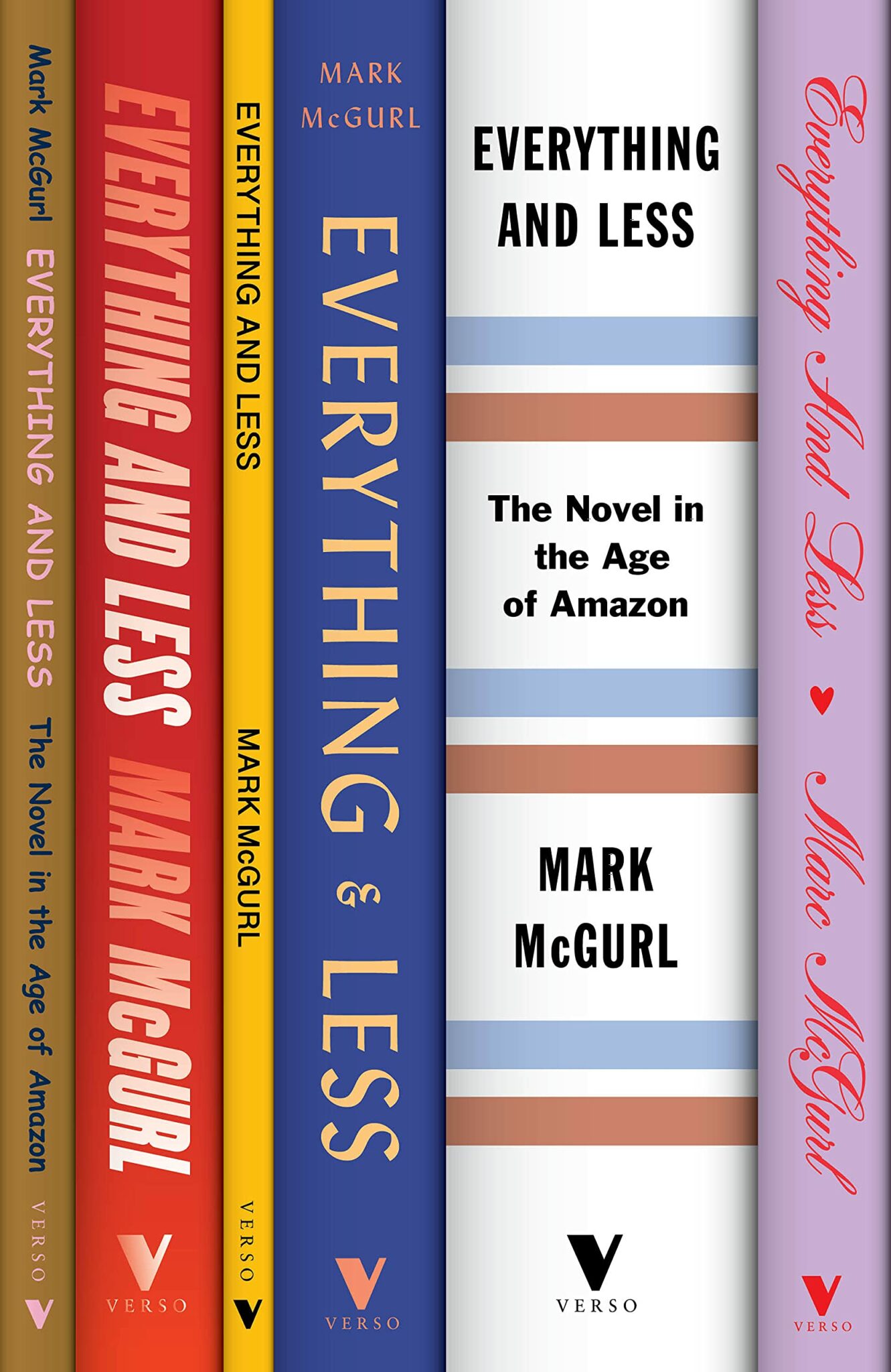 this is an image of five books. all of them are in a similar format and have a spinelike appearance. all five books are written by the author mark mcgurl. the spines of the books showcase their titles, "everything and less", "everything and less", "everything & less", "everything and less", and "everything and less: the novel in the age of amazon".  the books feature the verso logo on the bottom.