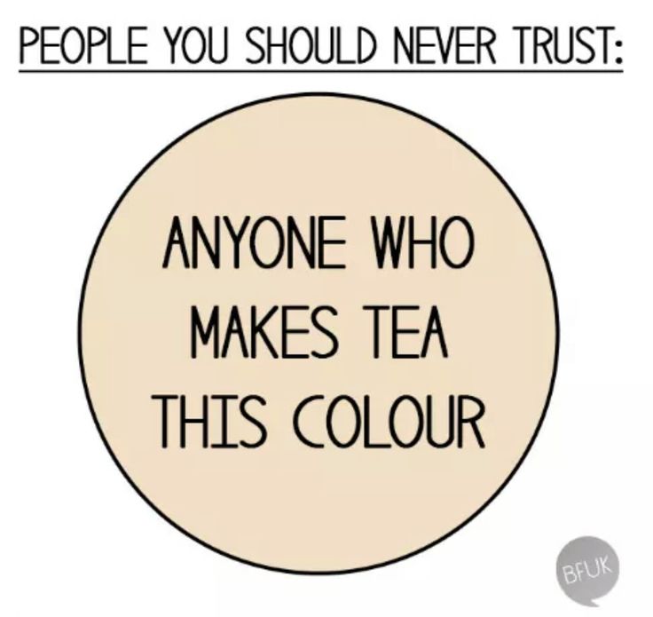 the image is a meme about making tea. it features the text "people you should never trust:" above a circle that contains the text "anyone who makes tea this colour". the circle's color is similar to that of a very milky tea. in the bottom right corner of the image is a small cartoon bubble labeled "bfuk".
