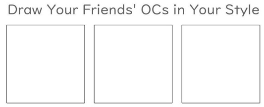 the image is a meme template with the text "draw your friends' ocs in your style" at the top. below the text are three blank squares.
