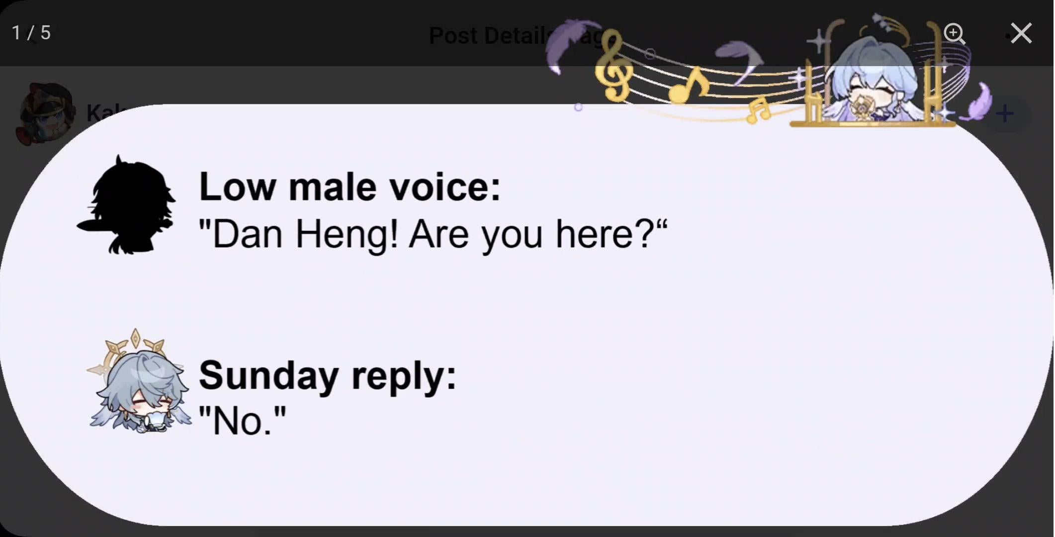 screenshot of a textbased conversation, likely from the game honkai: star rail, is shown. the top of the image shows a portion of a social media post. the conversation depicts a low male voice calling out "dan heng! are you here?" and a reply from someone named sunday, simply stating "no."  the image includes stylized character icons for both speakers.  musical notes and decorative elements are also present in the image's header.