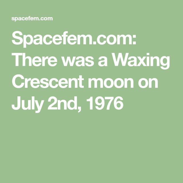 a picture stating that there was a waxing crescent moon on july 2nd, 1976.