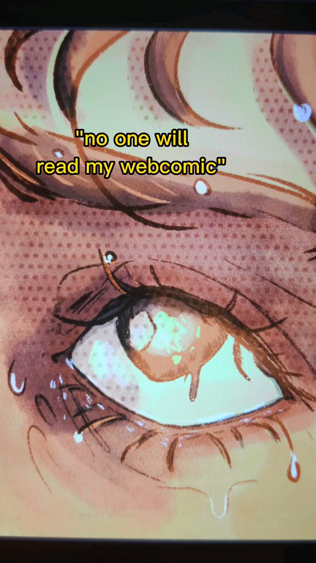 a closeup image of a digital drawing or painting of an eye, styled in a slightly animeinfluenced manner. the eye is depicted with tears streaming down, signifying sadness or distress. a text overlay reads, "no one will read my webcomic," expressing feelings of selfdoubt and anxiety about the artist's work. the overall style is expressive and somewhat melancholic, conveying the emotional state of the artist or character.  the art style appears to be watercolor or a similar painting technique.