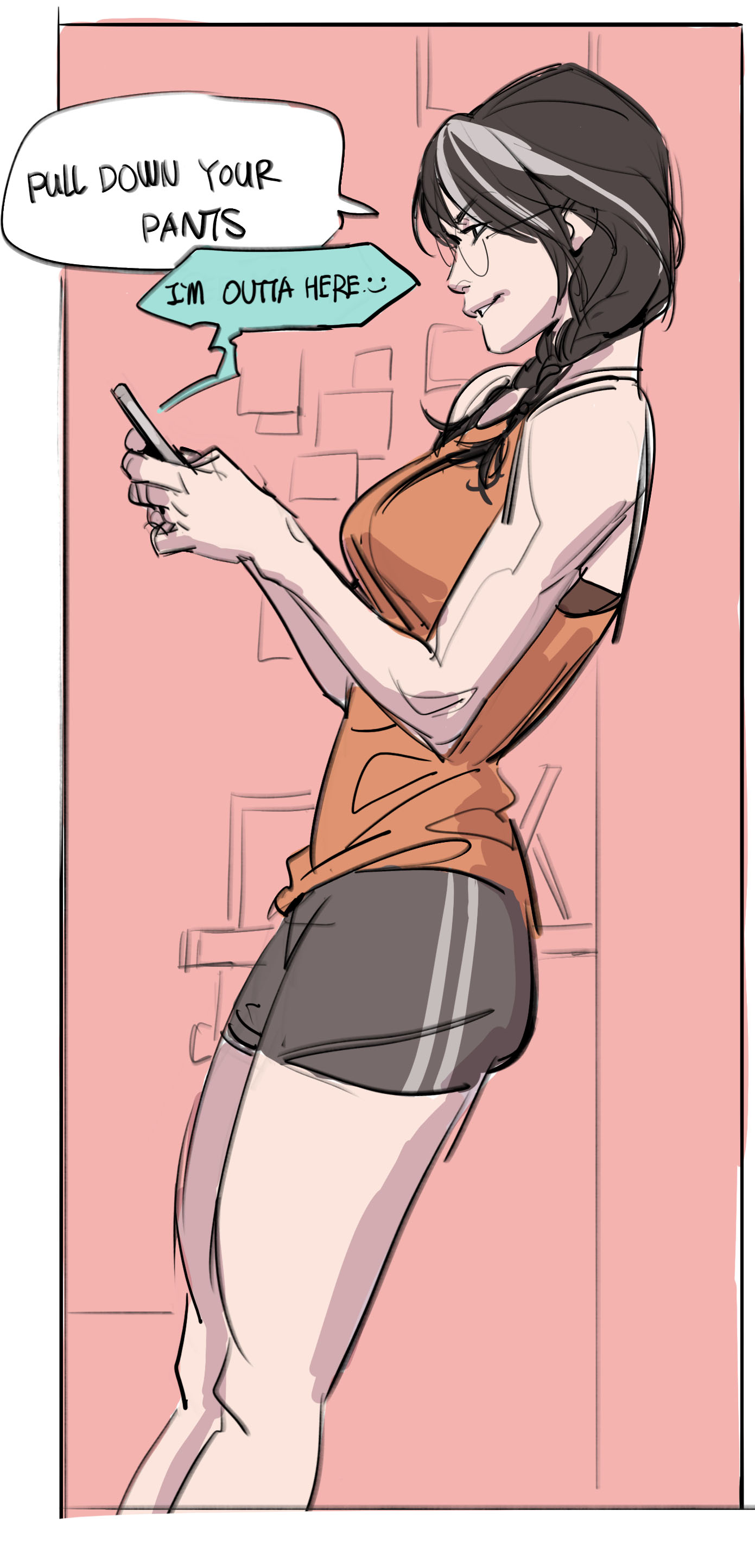 the image is a cartoon illustration of a young woman standing in profile, looking at her phone. she's wearing a shortsleeved orange tank top and dark athletic shorts. her hair is gray, pulled back in a ponytail. she is wearing glasses and has a slightly bored expression. a speech bubble above her shows a text message that says, "pull down your pants, i'm outta here". the style is casual and slightly humorous. the background is a simple pink wall with some indistinct shelving.