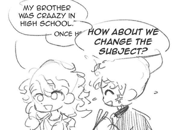 two people are having a conversation, the first person on the left says "my brother was crazy in high school" and the person on the right says "how about we change the subject". the image is from a comic.