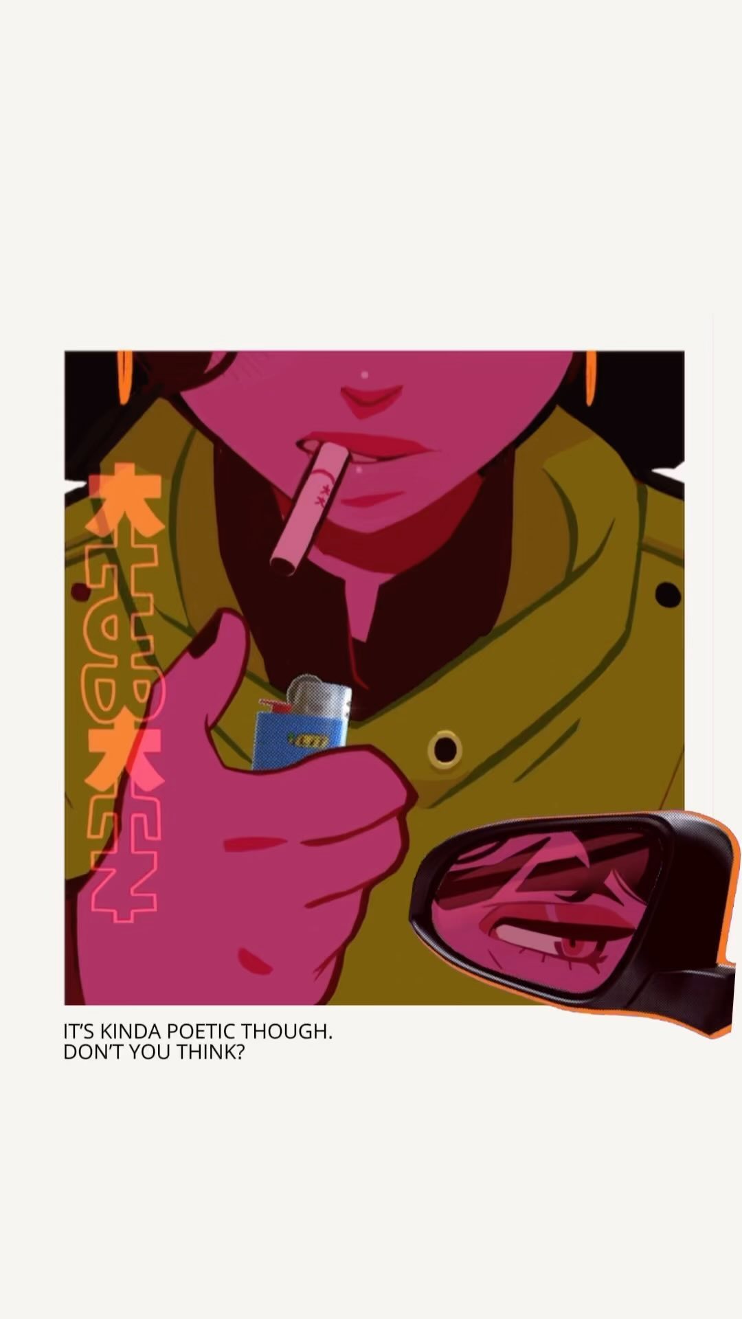 the image is a stylized digital illustration featuring an animestyle girl with pink skin and yellowgreen outerwear. she is holding a lighter and a cigarette, seemingly about to light it. her expression is serene.  a car mirror reflects a distorted version of her face.  the background is a solid color and features japanesestyle text overlaid on the image, which translates to something like "sudden strike," adding to the graphic novel feel. at the bottom, the text "it's kinda poetic though. don't you think?" adds a layer of contemplative irony.  the overall aesthetic is bold and striking, combining vibrant colors with a cool, somewhat melancholic tone.