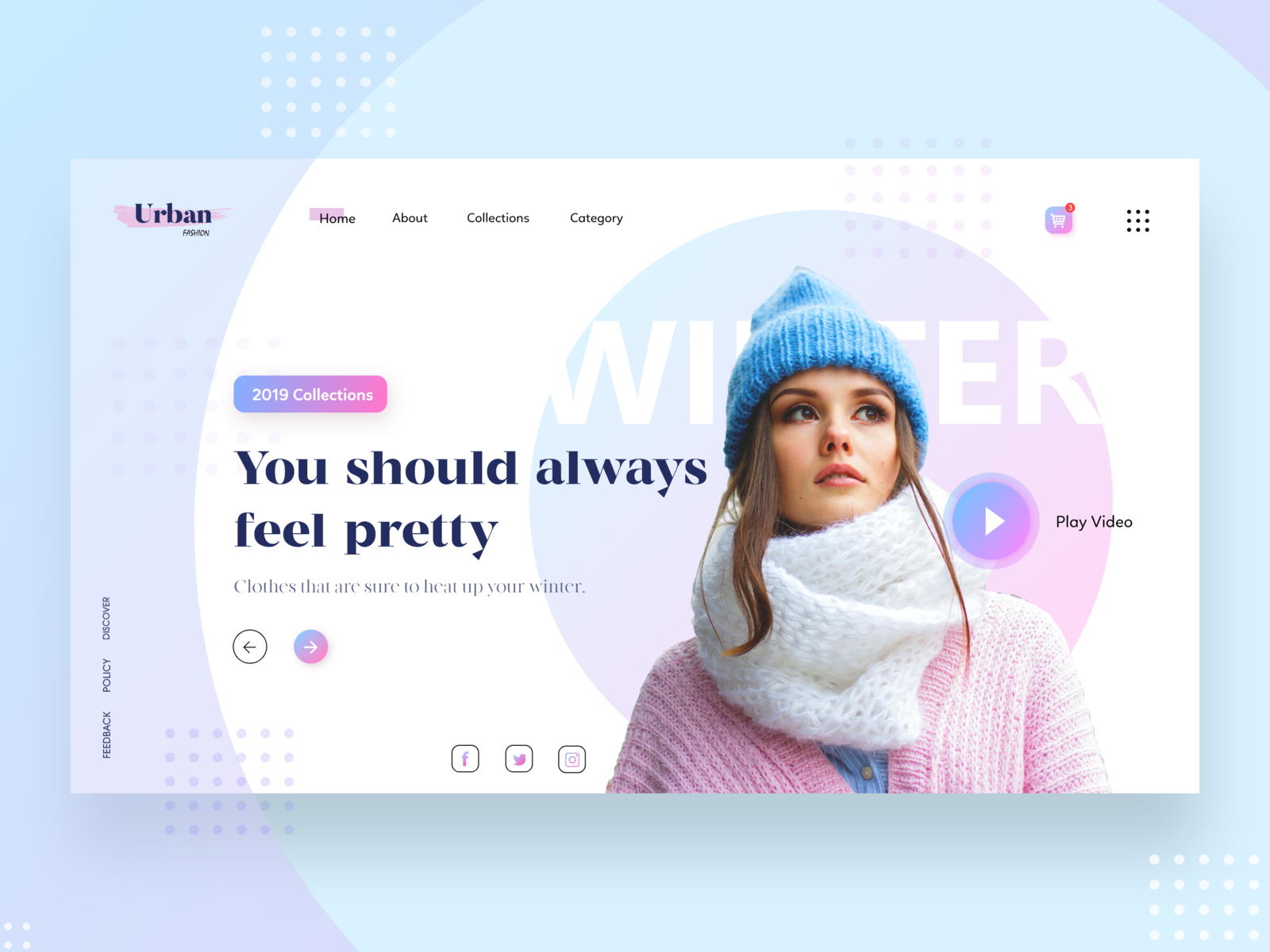 the image is a webpage design layout for a clothing website. the layout is designed with a modern, clean, and minimalist style with pops of color. the webpage features a female model wearing winter clothing, such as a pink sweater, a white scarf, and a blue beanie. the model is looking toward the right. the webpage is titled "winter" and has a large button to play a video. the text "you should always feel pretty" is in bold, inviting customers to shop for their winter wardrobe.  the webpage includes links to the company's home, about, collections, and category pages. it also features social media icons for facebook, twitter, and instagram.  the image has a blue and pink color scheme.