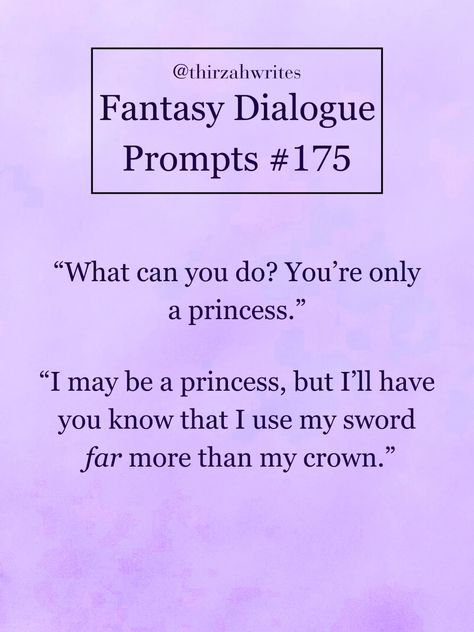 a digital image of a fantasy dialogue prompt on a textured purple background. the prompt reads:"what can you do? you're only a princess.""i may be a princess, but i'll have you know that i use my sword far more than my crown."