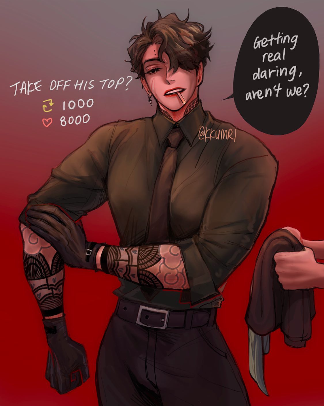 the image is a digital fanart depicting a stylish animestyle man. he has dark hair, tattoos on his arms, and is wearing a dark green shirt, black pants, and gloves.  he has a smirk and is holding a cigarette.  there's a poll in the corner asking if the viewer wants to see him take his shirt off, with vote counts displayed. the background is red, and a text bubble reads "getting real daring, aren't we?".  a hand is partially visible in the bottom right corner, seeming to be removing a piece of clothing. the overall style is dark, edgy, and suggestive.  the artist's signature, @kkumri, is also visible.