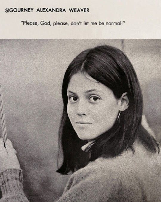 a black and white yearbook style photo of a young sigourney weaver with her name and the quote "please, god, please, don't let me be normal!" printed above her image. she is looking over her shoulder towards the camera.