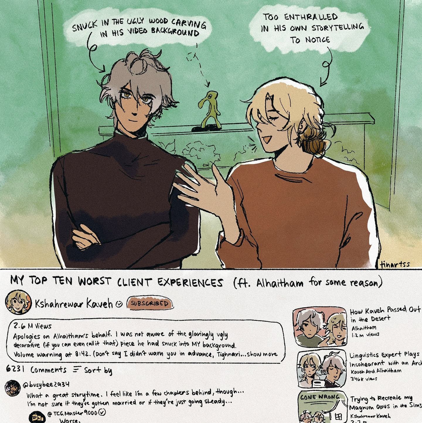 he image is a digital fanart depicting a humorous scene from a webcomic or video. two characters, alhaitham and kaveh (from genshin impact), are shown in a video call. alhaitham is engrossed in telling a story, oblivious to a rather ugly wood carving in his background. kaveh seems amused by this. the comic includes a screenshot of a youtube video titled "my top ten worst client experiences (ft. alhaitham for some reason)" featuring kaveh as a narrator.  the video's description expresses apologies for the presence of the ugly carving. there are comments and other related clips displayed on the screen suggesting a lighthearted and comedic narrative unfolding around these characters. the art style is cartoonish and expressive, with a focus on dynamic poses and expressions. the overall mood is lighthearted and funny, emphasizing the comedic aspects of the situation.