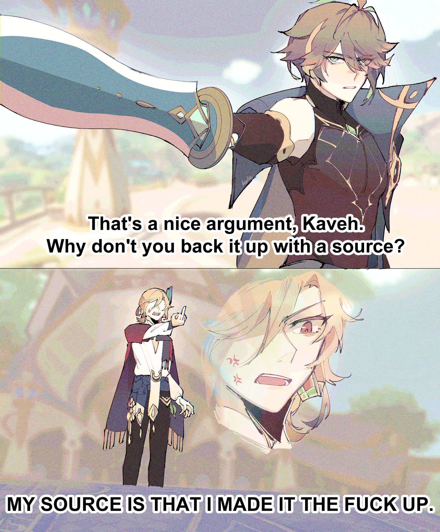 the image is a twopanel animestyle meme. the top panel shows a character resembling alhaitham from genshin impact, holding a sword and saying "that's a nice argument, kaveh. why don't you back it up with a source?". the bottom panel features a character that looks like kaveh from genshin impact, giving the middle finger. a blurred, angry face of kaveh is behind him. the text in the bottom panel reads "my source is that i made it the fuck up.".