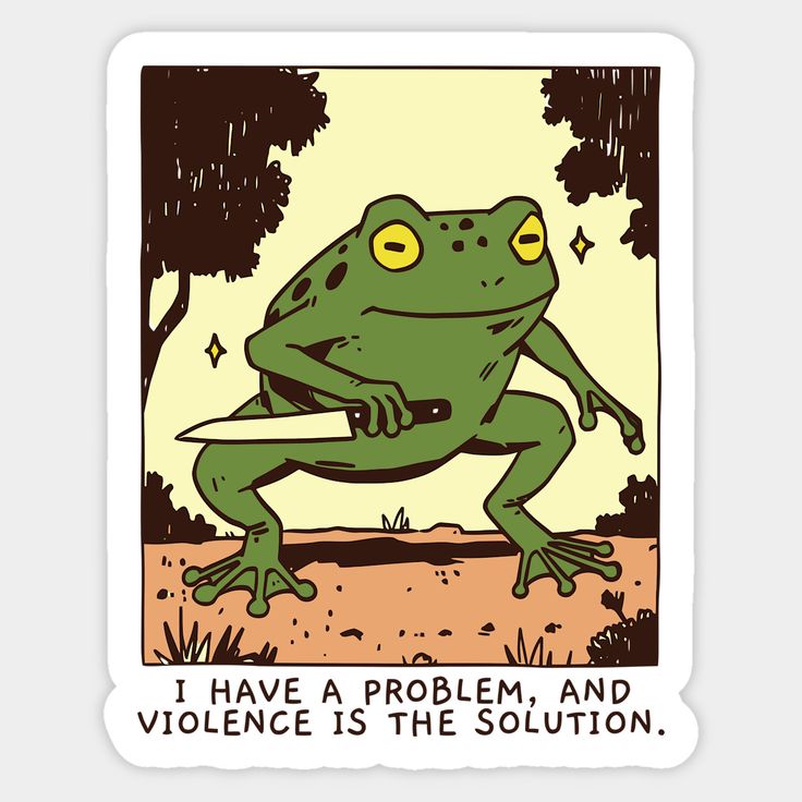 a cartoon sticker features a green frog holding a knife, standing on a brown and yellowspeckled ground with dark brown trees in the background. the text below reads "i have a problem, and violence is the solution."