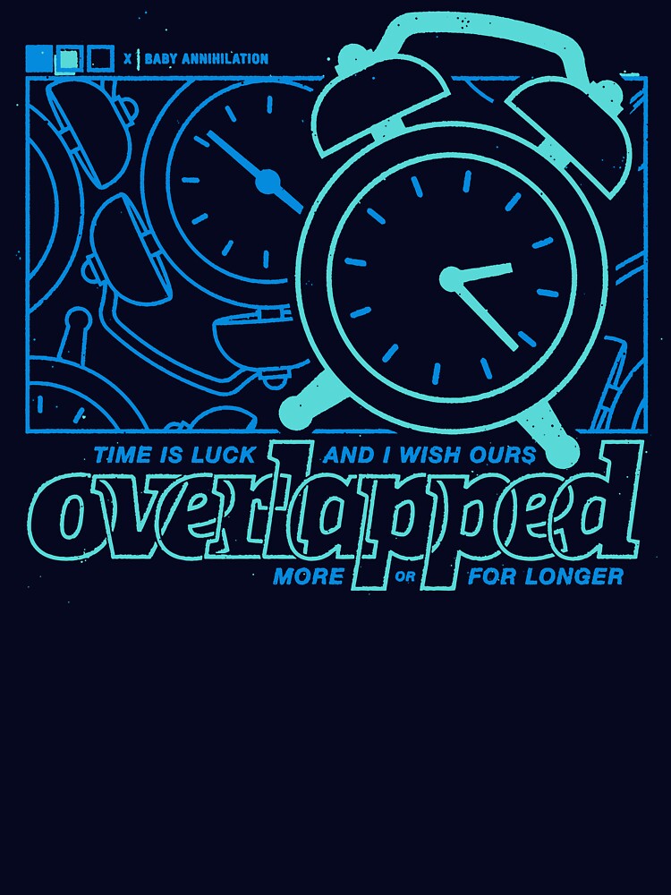 the image is a graphic design with an alarm clock as the central element. the clock is surrounded by other smaller clocks and abstract shapes. the design features blue and black colors on a black background. the text in the image reads "time is luck and i wish ours overlapped more or for longer". the image is in a grunge or vintage style.