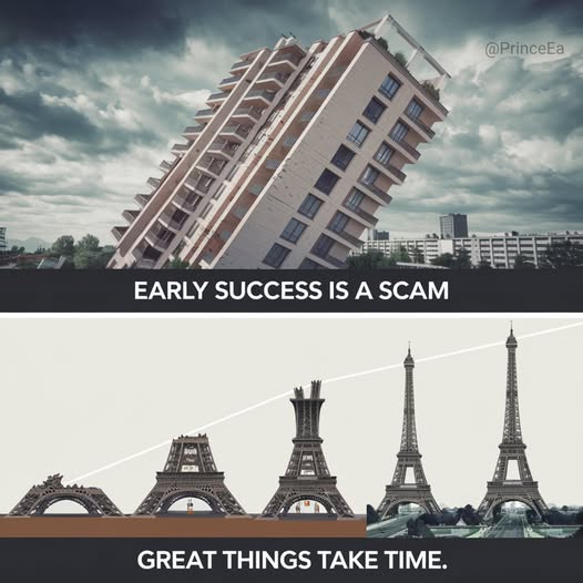 the image is a visual metaphor comparing "early success" to a precariously balanced, collapsing building.  the top half shows a building tilted dramatically, illustrating unstable, potentially unsustainable, early success. the text above this image reads "early success is a scam." the bottom half shows a series of progressively taller, more complete eiffel towers, illustrating slow, steady growth over time.  a line connects them, showing a steady, upward progression. the text below this image reads "great things take time."  the juxtaposition of these two images effectively conveys the message that sustainable success is a process that requires time and effort. the overall aesthetic is a dark, somewhat dramatic, and thoughtprovoking image.