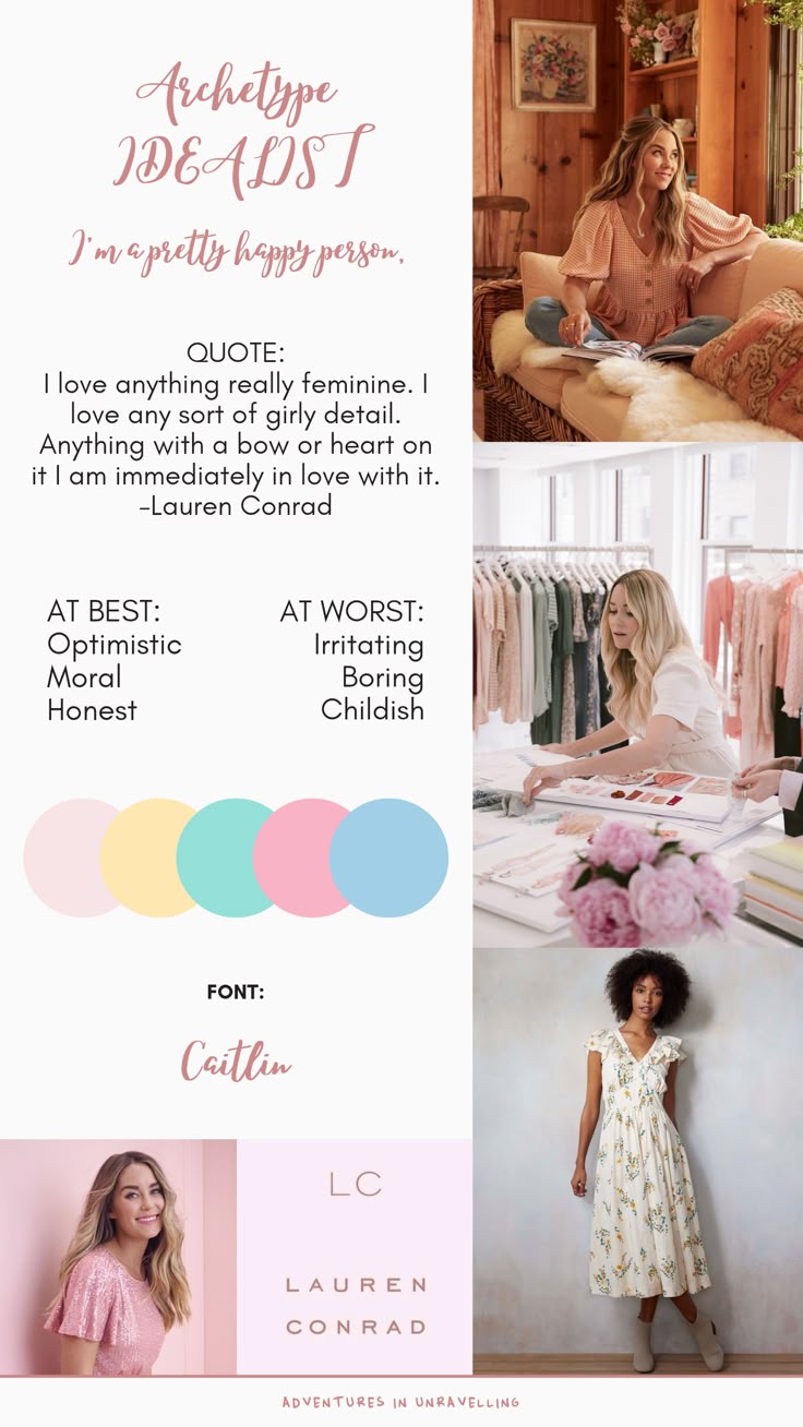 the image is a mood board for the "idealist" archetype, associated with lauren conrad. it features a feminine aesthetic, highlighting girly details, dresses, and pastel color palette. the board includes a quote from lauren conrad about her love for feminine details, words that describe this archetype at best and worst, a font name, and photos of lauren conrad and clothing.