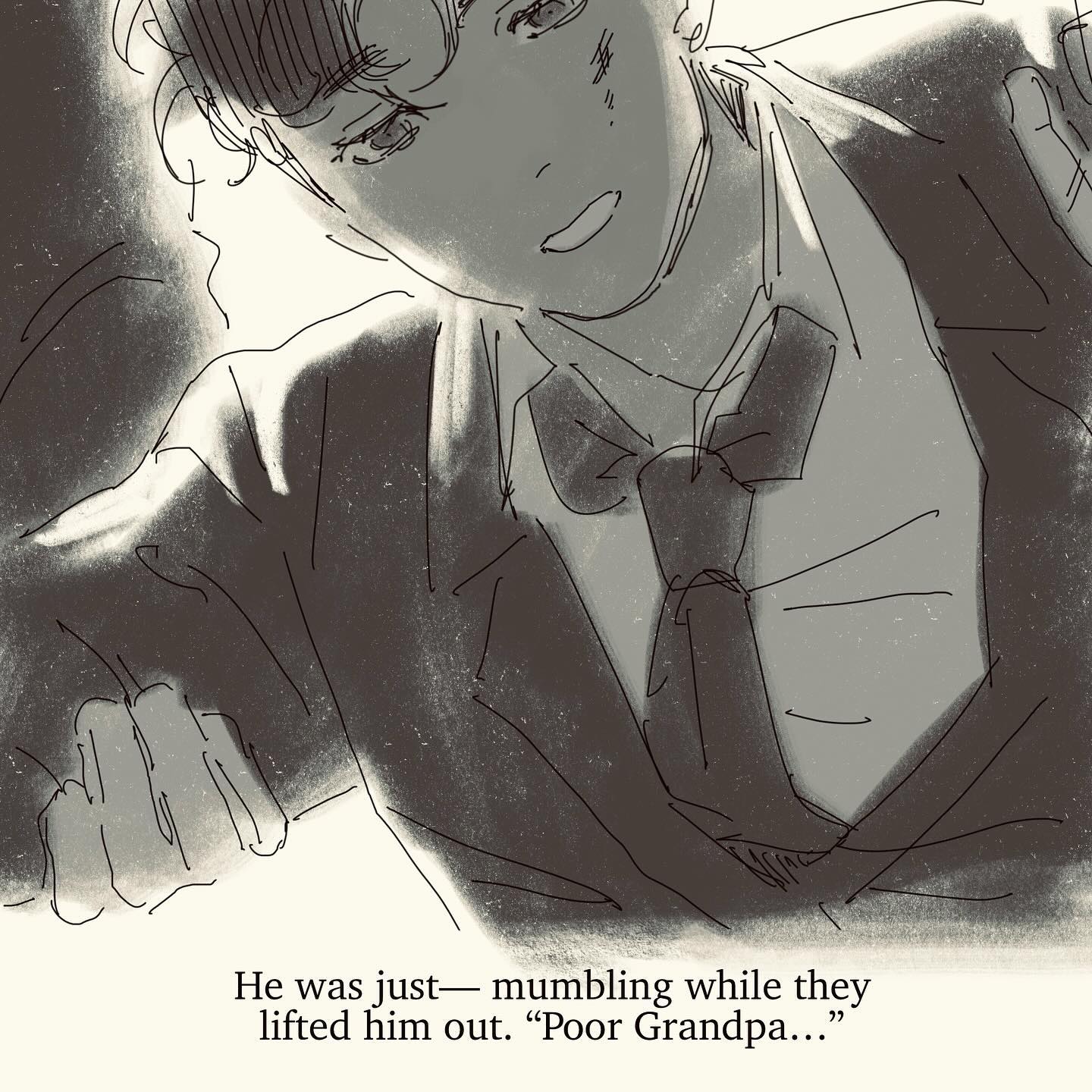 the image is a grayscale sketch or drawing, possibly in the style of manga or anime. it depicts a young man, possibly a teenager or young adult, wearing a suit and bow tie. he appears to be distressed, possibly grieving, as he is being lifted or helped out of a situation.  his face is partially obscured, but his expression is one of sadness or sorrow. the style is expressive and slightly rough, suggesting a sense of urgency or immediacy.  the overall mood is somber and melancholic.  the text below describes him as mumbling "poor grandpa...", implying the context involves the death of his grandfather.