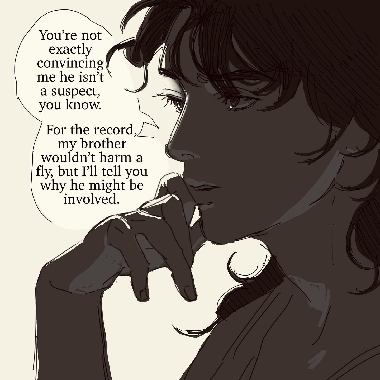 monochrome illustration features a man with long, dark hair, depicted from the shoulders up. he appears pensive, his hand resting thoughtfully on his chin. the background is a light beige, with speech bubbles containing a conversation, hinting at a mystery or suspenseful narrative. the text suggests a discussion about a brother who may be involved in something suspicious. the overall style is reminiscent of digital art or a drawing, featuring soft lines and shading. the character's expression is serious and introspective, adding to the overall mystery of the artwork.