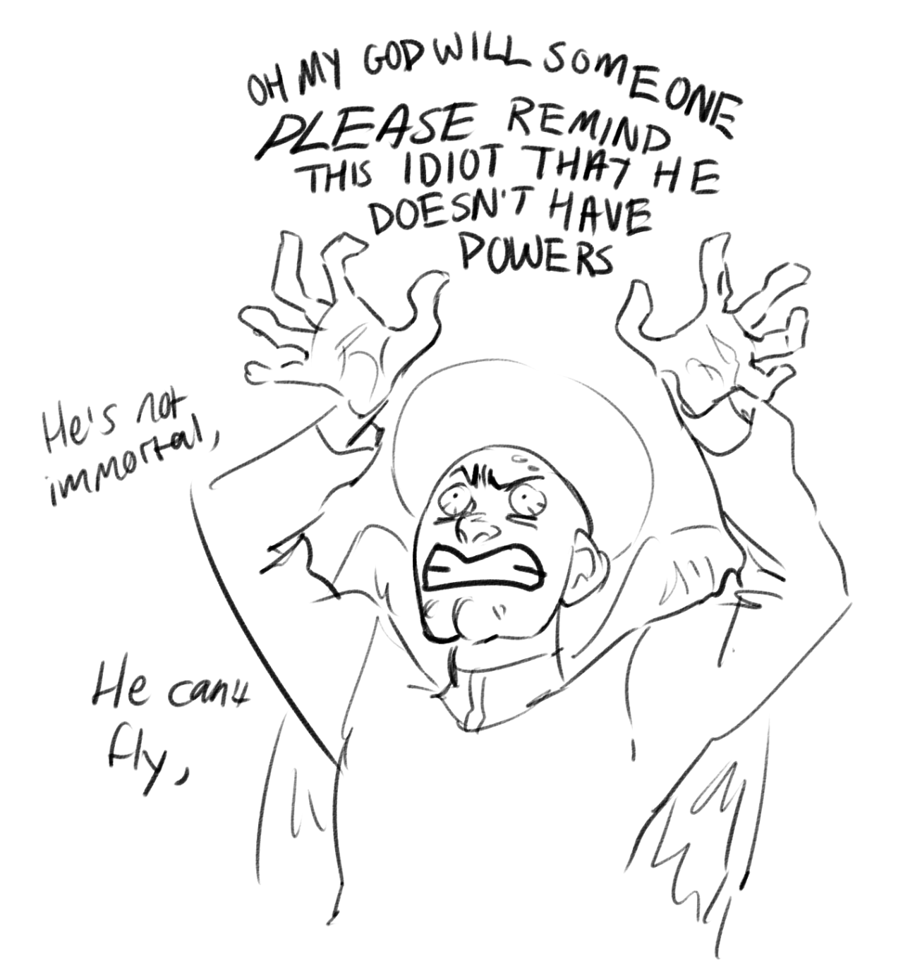a distressed person is drawn with their hands up, seemingly pleading with someone to remind another person that they do not have superpowers.