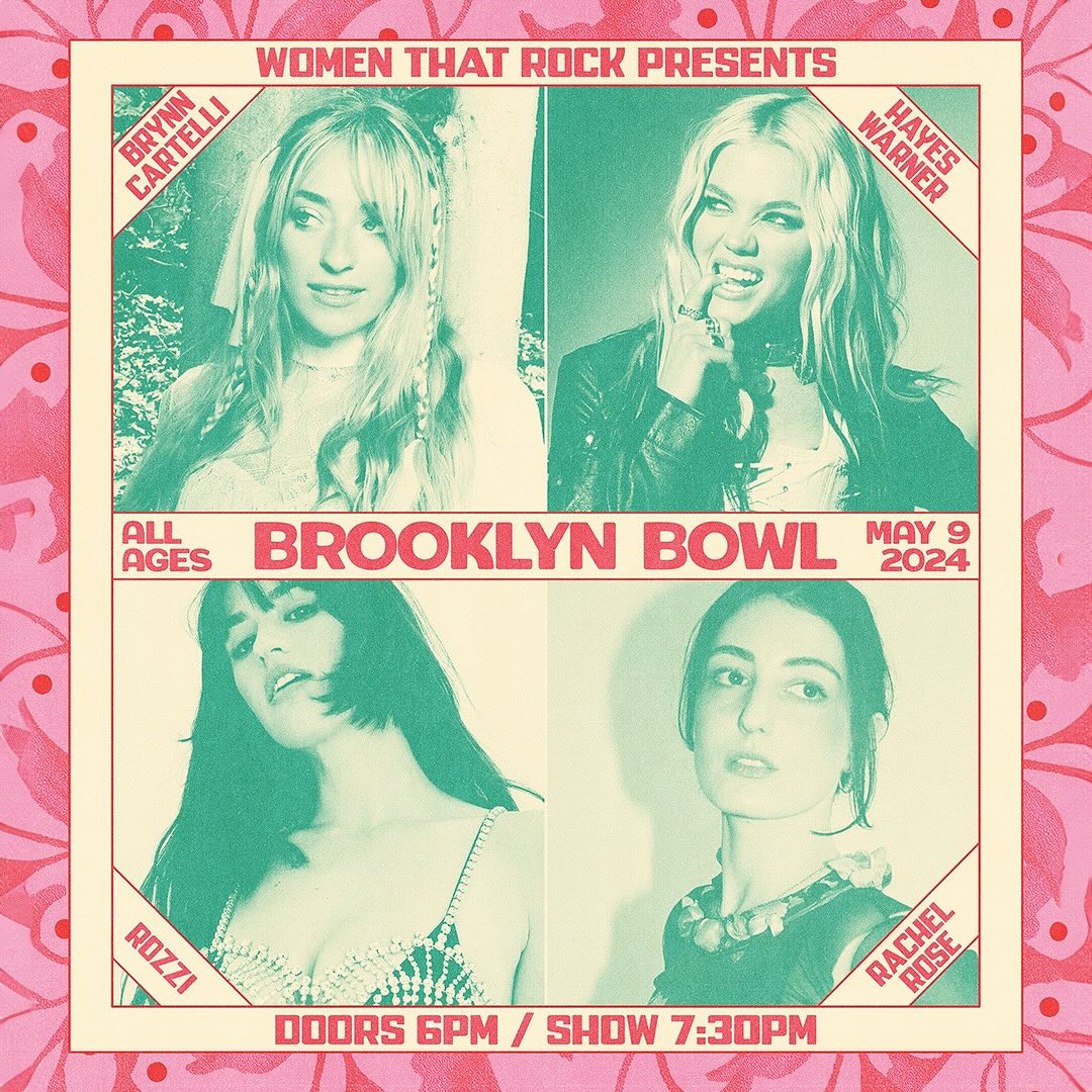 the image is a promotional poster for a music event called "women that rock presents" at the brooklyn bowl on may 9, 2024. it features four female artists: brynn cartelli, hayes warner, rozzi, and rachel rose. the poster displays their pictures in a grid format, along with the event details such as the date, time, location, and age restrictions. it indicates that the event is open to all ages and the doors open at 6 pm, with the show starting at 7:30 pm.