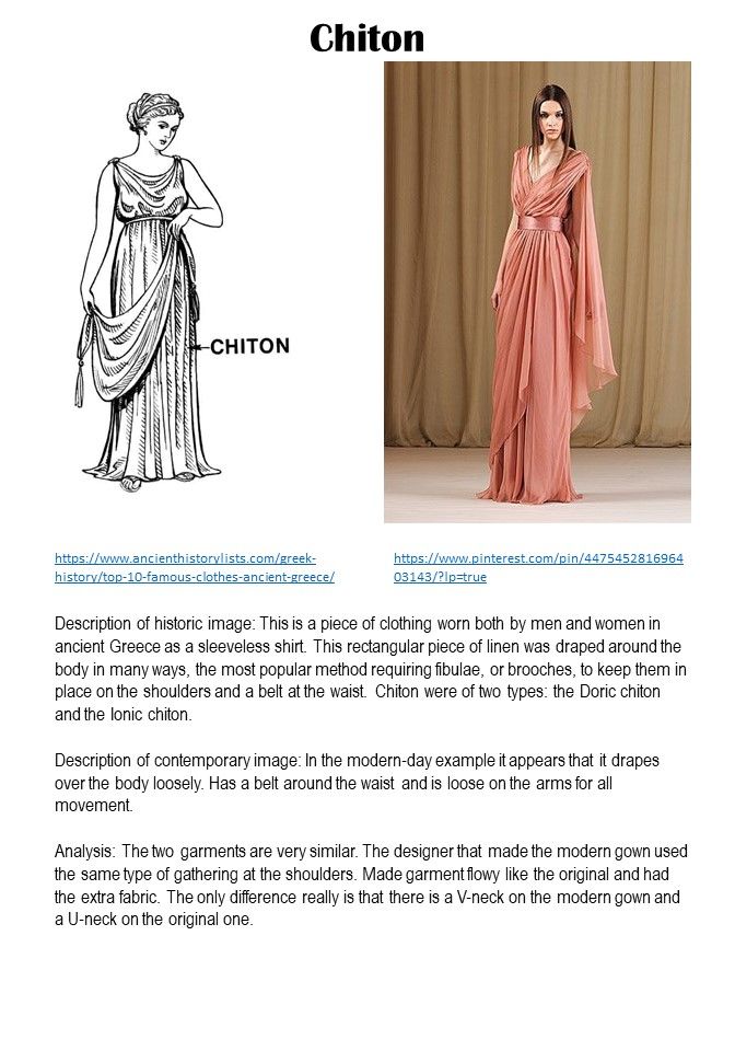 the image shows a comparison of a chiton, a piece of clothing worn in ancient greece, and a modernday gown inspired by it. the chiton is depicted as a sleeveless shirt made of linen, draped around the body and held in place by fibulae or brooches at the shoulders and a belt at the waist. the modern gown also features draping and a belt but has a vneck and is looser on the arms. the image includes descriptions and an analysis comparing the two garments.
