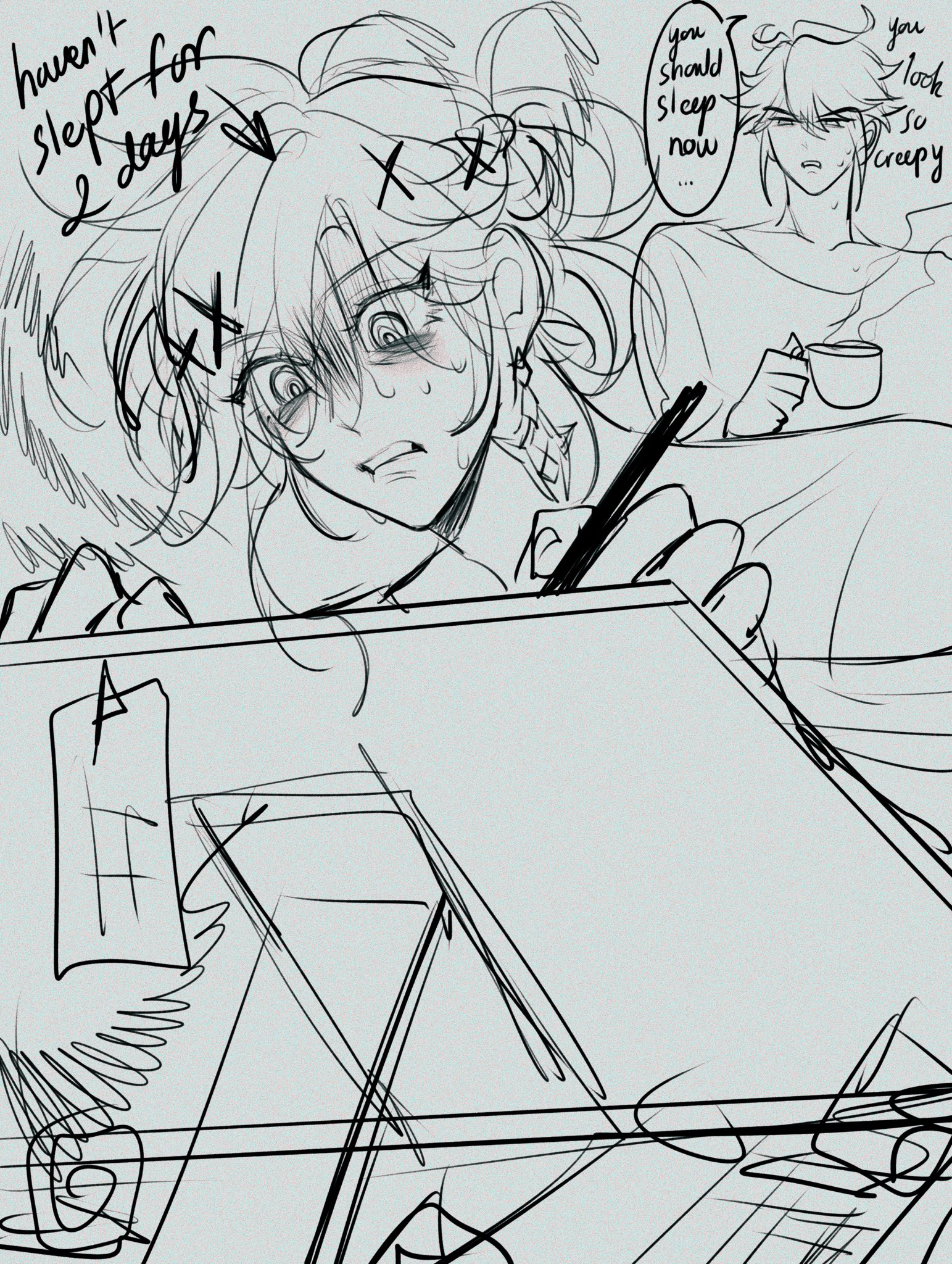 he image is a sketch showing a young woman with messy hair, dark circles under her eyes, and sweat drops on her face. she looks exhausted and is drawing on a tablet. a speech bubble above her says, "haven't slept for 2 days." another person is in the background, drinking from a mug, with a speech bubble that says, "you should sleep now... you look so creepy."  the overall style is a messy, expressive sketch in black and white, typical of online comic art or fan art.  the image implies the pressures of creating art and the effects of sleep deprivation.