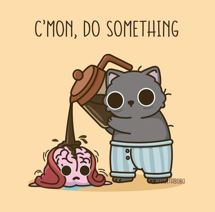 a cartoon image with the text "c'mon, do something" at the top. a grey cat wearing striped pajamas pours coffee from a coffee pot onto a pink brain. the brain looks distressed with a small tear. the background is a plain tan color. the image appears to be humorous, possibly related to needing coffee to activate the brain.