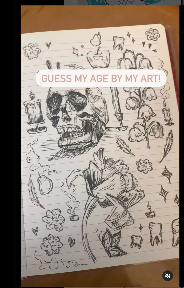 he image shows a notebook page filled with various sketches. there is a prominent skull drawing at the top, accompanied by several smaller drawings including flowers, fruits (apple and pear), teeth, a butterfly, and candles. the style is somewhat gothic and whimsical, with a mix of detailed and more simplistic elements.  a caption at the top says "guess my age by my art!". the overall style suggests the artist might be a teenager or young adult.