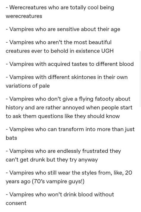 the image contains a list of humorous and relatable takes on common tropes and cliches found in fantasy writing, particularly surrounding vampires and werecreatures. the list pokes fun at the overused elements of these creatures and offers a fresh, more modern perspective.