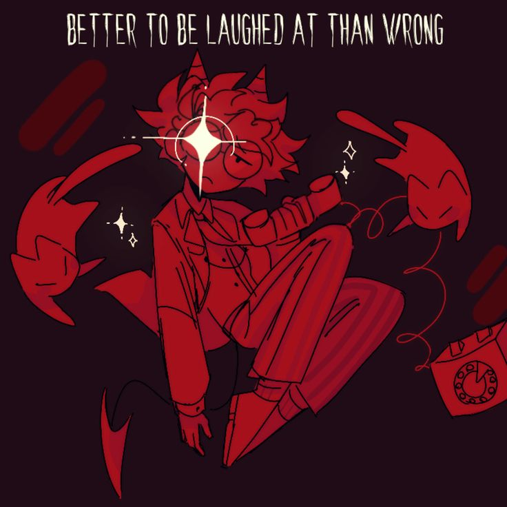 this cartoon illustration features a red devil character sitting with one leg bent. the devil has a shiny, white, star in their eye, horns, and is wearing a suit. they are sitting in front of a vintage, black phone with a red wire attached to the back of the phone, which is connected to the devil's hand. there are two red cartoon figures with eyes in the background, one of which is in the left side of the image and the other in the right. the background is black with white shining stars. at the top of the image, it reads "better to be laughed at than wrong" in white.