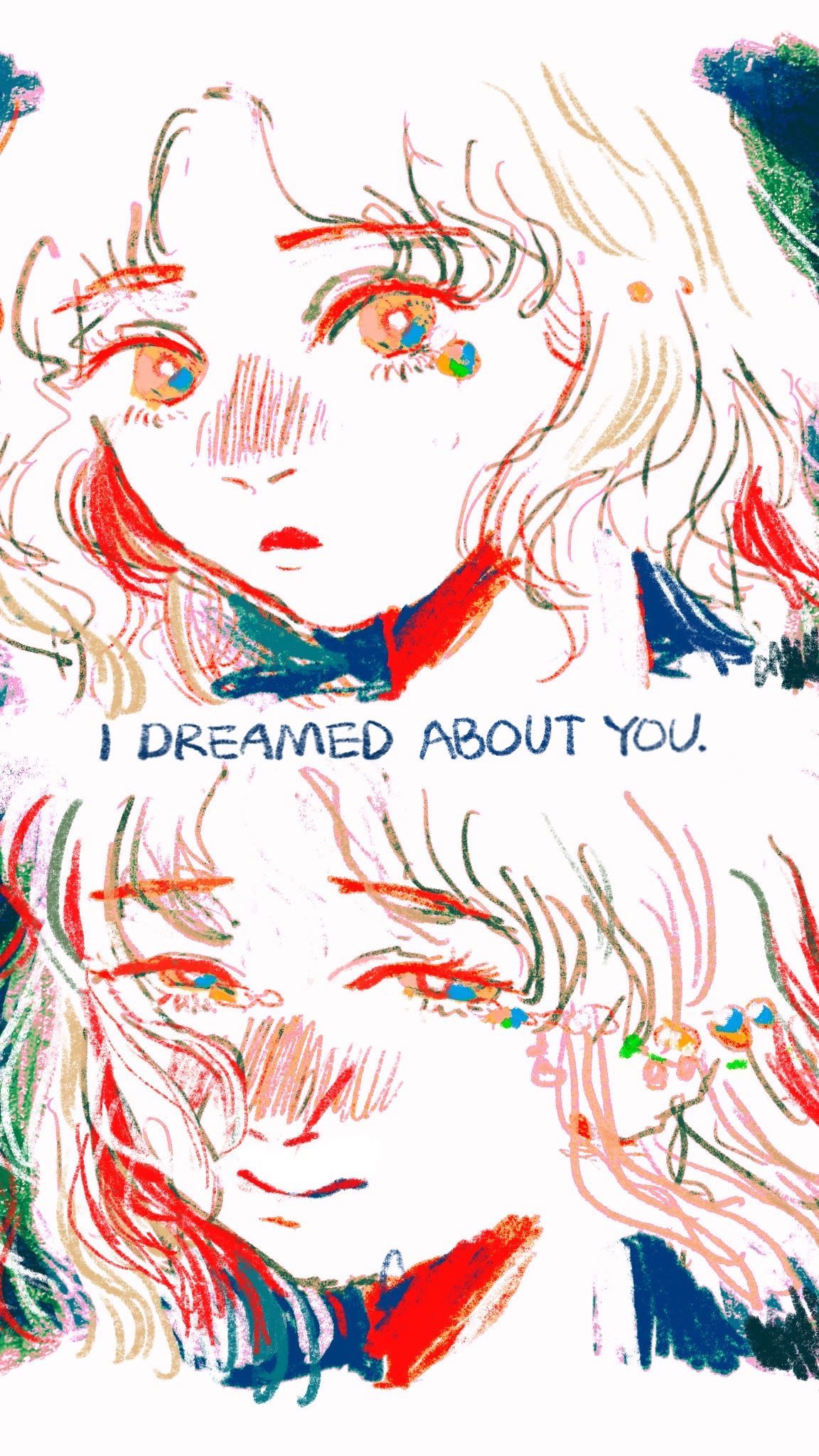 the image is a stylized artwork featuring two closeup portraits of a young woman, likely inspired by anime or manga aesthetics. the style is highly expressive and abstract, using vibrant and contrasting colors (reds, oranges, blues, greens, and yellows) laid over a white background. the linework is loose and gestural, giving the piece a textured and dreamlike quality. the woman's features are somewhat blurred and distorted, and the details are not sharply defined, further enhancing the abstract and surreal nature of the piece.  the hair is rendered with thick, flowing lines, and the eyes are large and expressive, with hints of color suggesting sparkle or light reflections. the faces are nearly identical, creating a sense of duality or repetition.  the text "i dreamed about you" is placed centrally between the two portraits, suggesting a theme of longing or memory.  the overall impression is one of intense emotion and a fantastical atmosphere.