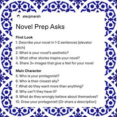 a graphic with a white background and a blue patterned border. inside the border is black text titled "novel prep asks" by alecjmarsh. it features two sections: "first look" with questions about the novel's concept and "main character" with questions focusing on the protagonist.  the questions aim to help writers brainstorm and develop their novel ideas.