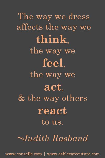 the image contains a quote by judith rasband stating that "the way we dress affects the way we think, the way we feel, the way we act, & the way others react to us." the quote is written in a peach font against a dark grey background. the image also features the urls "www.conselle.com" and "www.cablecarcouture.com".