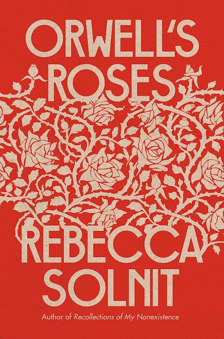 the book cover features the title "orwell's roses" in large white text on a red background, along with the author's name, "rebecca solnit". the background is covered in white floral patterns.  the author's previous book "recollections of my nonexistence" is listed at the bottom.