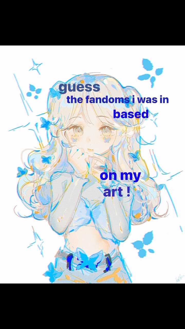 the image is a digital fanart featuring a stylized animestyle girl.  she has long, lightcolored hair, large eyes, and is dressed in casual, pastelcolored clothing with hints of blue.  butterflies are scattered around her, contributing to a soft, dreamy aesthetic.  text overlayed on the image asks the viewer to "guess the fandoms i was in based on my art!".  the overall style is kawaii and suggestive of online communities and fanart culture related to specific fandoms.