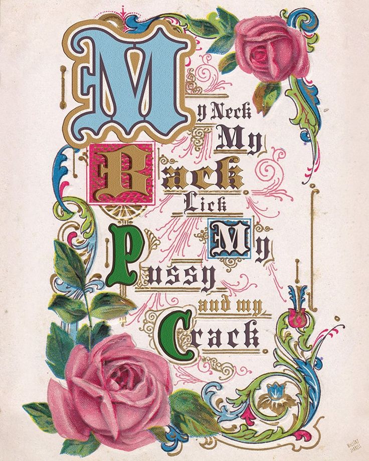 an ornate vintage illustration featuring a stylized arrangement of text and roses. the text reads "my neck my back lick my pussy and my crack". the initial letters of each line are emphasized with decorative capital letters in different colors. the surrounding artwork includes roses, scrolls, and other ornamental details.
