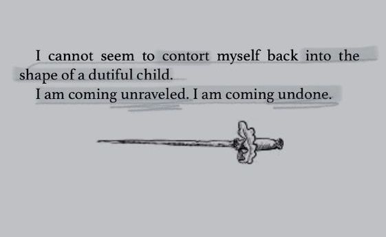the image contains text that reads, "i cannot seem to contort myself back into the shape of a dutiful child. i am coming unraveled. i am coming undone." there is also a drawing of a sword underneath the text. the image appears to be about mental health or a sense of unraveling.