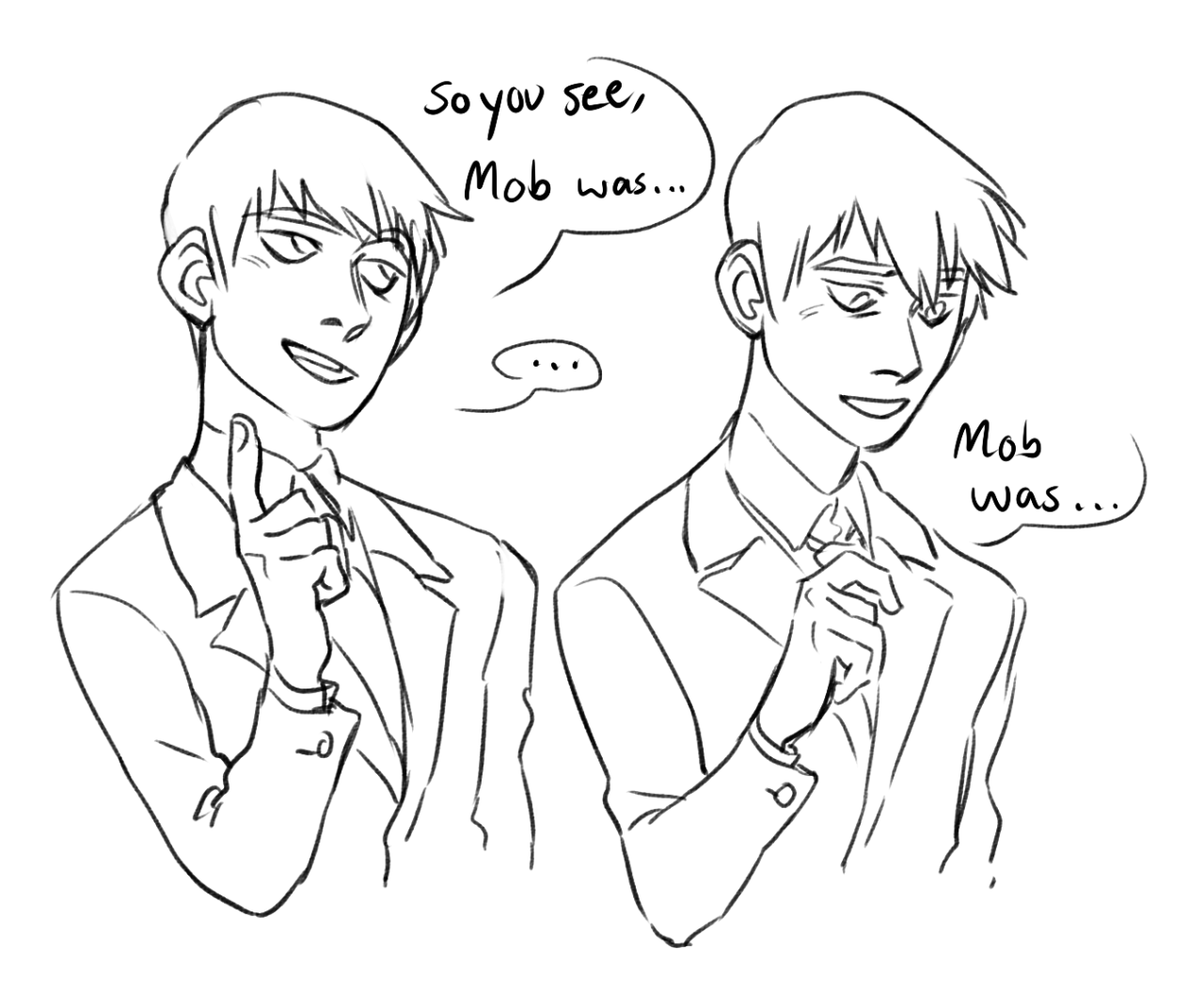 the image is a black and white sketch of mob from mob psycho 100 in a suit, drawn twice in slightly different poses. he has a smug expression. in both versions of the image, he is about to say “mob was…”.