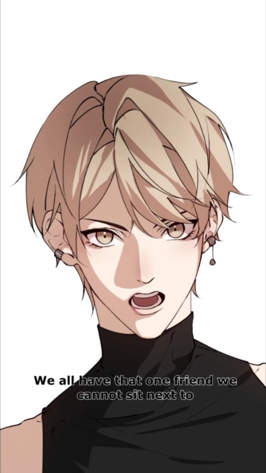 the image features a closeup digital drawing of an animestyle boy with short, blonde hair. he has a very expressive face, appearing angry or annoyed.  he's wearing a black turtleneck top. small earrings are visible on his ears.  text overlay on the image reads: "we all have that one friend we cannot sit next to". the art style is clean and sharp with good use of shading. the overall mood is slightly comedic, but also relatable to the text.